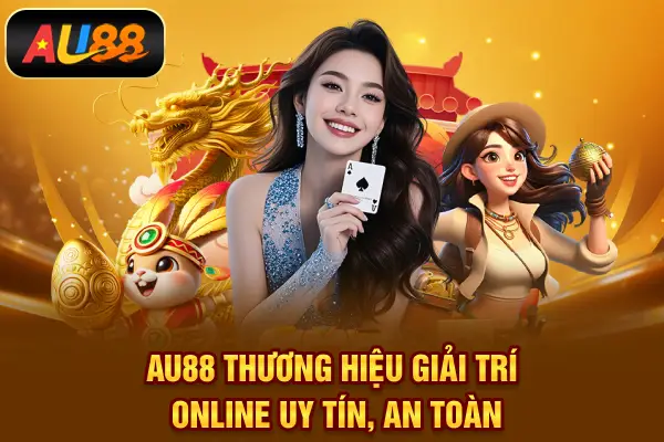 Giới thiệu AU88 – Thương hiệu giải trí online uy tín, an toàn