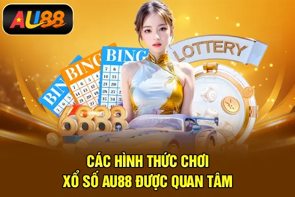 Các hình thức chơi xổ số AU88 được quan tâm