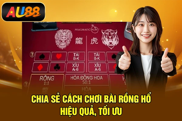 Chia sẻ cách chơi bài Rồng hổ hiệu quả, tối ưu