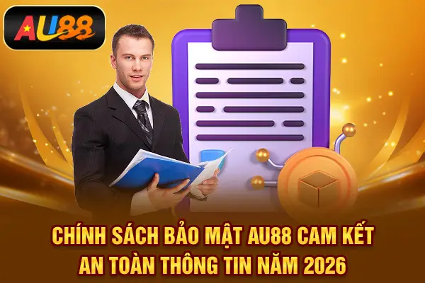 Chính Sách Bảo Mật AU88 – Cam Kết An Toàn Thông Tin Năm 2026 Chính Sách Bảo Mật AU88
