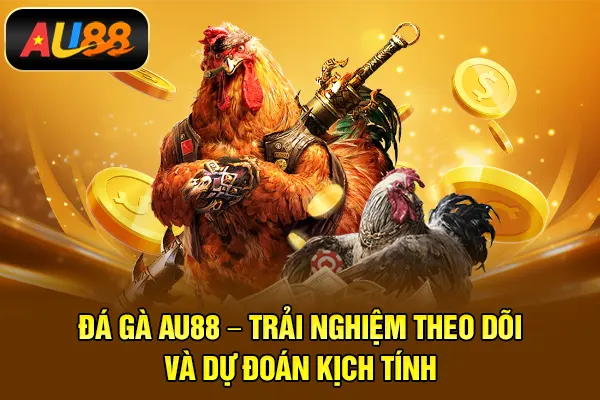 Đá Gà AU88 – Trải Nghiệm Theo Dõi Và Dự Đoán Kịch Tính Đá gà AU88