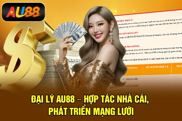 Đại Lý AU88 – Hợp Tác Nhà Cái, Phát Triển Mạng Lưới Đại lý AU88