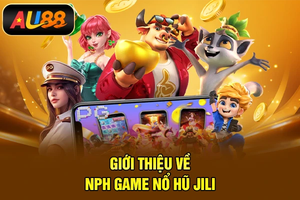 Nổ hũ Jili - Sảnh Game Quay Hũ Đổi Thưởng Đẳng Cấp Uy Tín Giới thiệu về dòng game Nổ hũ tài xỉu hot 2026