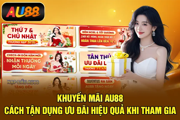 Khuyến Mãi AU88 – Cách Tận Dụng Ưu Đãi Hiệu Quả Khi Tham Gia Khuyến Mãi AU88