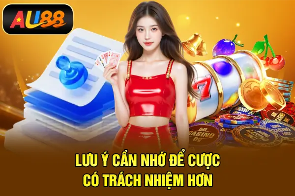 Lưu ý cần nhớ để cược có trách nhiệm hơn
