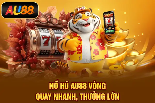AU88 Nổ hũ AU88 – Vòng quay nhanh, thưởng lớn