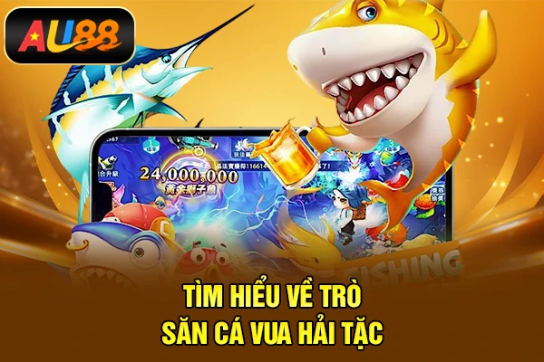 Tìm hiểu về trò bắn cá Vua Hải Tặc